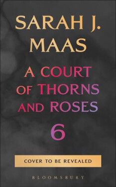 Court of Thorns and Roses 6 - Sarah Janet Maas