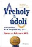 Vrcholy a údolí - Jak zúročit dobré i zlé časy v práci a v životě - Spencer Johnson