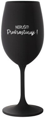 NERUŠIT! PROKRASTINUJI! černá sklenice na víno 350 ml