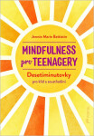 Mindfulness pro teenagery - Desetiminutovky pro klid a soustředění - Jennie Marie Battistin