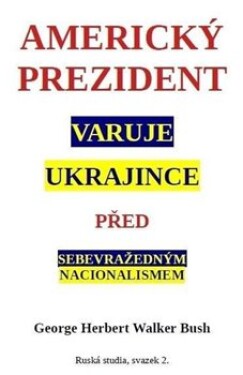 Americký prezident varuje Ukrajince před sebevražedným nacionalismem - George Herbert Walker Bush