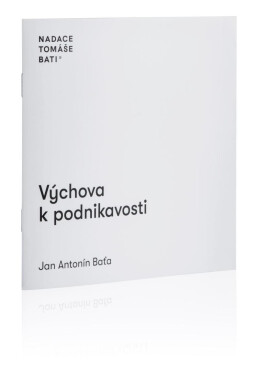 Výchova podnikavosti Jan Antonín Baťa