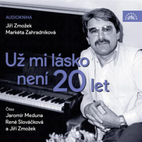 Už mi lásko není 20 let - Jiří Zmožek, Markéta Zahradníková - audiokniha