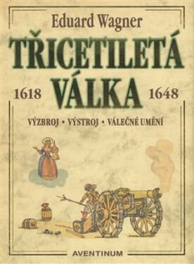Třicetiletá válka 1618-1648 - Eduard Wagner