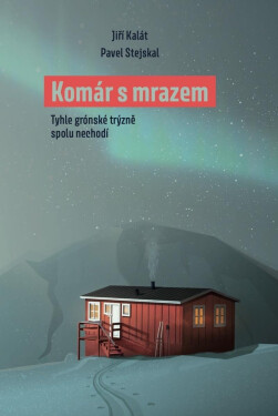 Komár s mrazem - Tyhle grónské trýzně spolu nechodí - Pavel Stejskal