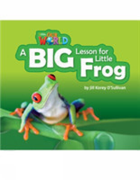 Our World Level 2 Reader: a Big Lesson for Little Frog - O'Sullivan Jill