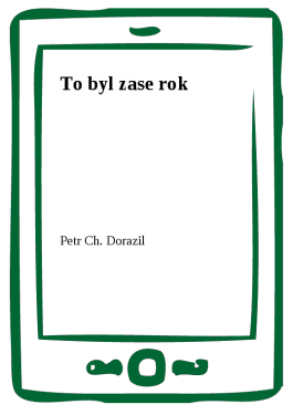 To byl zase rok - Petr Ch. Dorazil