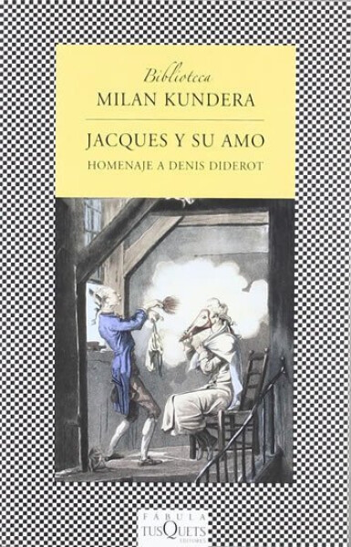 Jacques y su amo: Homenaje a Denis Diderot en tres actos - Milan Kundera
