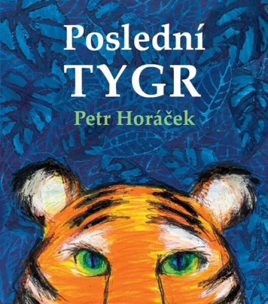 Poslední tygr - Petr Horáček