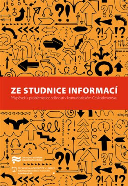 Ze studnice informací - Příspěvek k problematice stížností v komunistickém Československu - Jaroslav Pažout