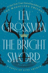 The Bright Sword: A Novel of King Arthur - Lev Grossman