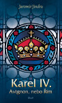 Karel IV. - Avignon, nebo Řím - Jaromír Jindra