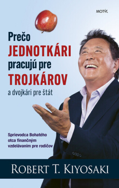 Prečo jednotkári pracujú pre trojkárov a dvojkári pre štát - Robert T. Kiyosaki