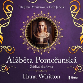 Alžběta Pomořanská – Žárlivá císařovna - audioknihovna - Hana Parkánová-Whitton