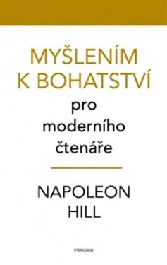 Myšlením k bohatství pro moderního čtenáře - Napoleon Hill