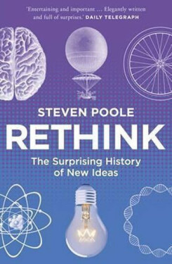 Rethink: The Surprising History of New Ideas - Steven Poole