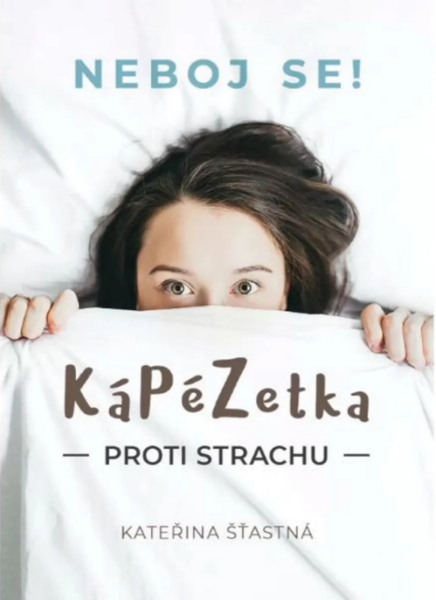 Kápézetka proti strachu: Neboj se! - Kateřina Šťastná