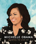 Michelle Obama: Quotes to Live By - Books Carlton