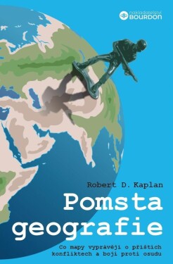 Pomsta geografie - Co mapy vyprávějí o příštích konfliktech a boji proti osudu, 2. vydání - Robert D. Kaplan