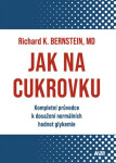 Jak na cukrovku - Kompletní průvodce k dosažení normálních hodnot glykemie - Richard J. Bernstein