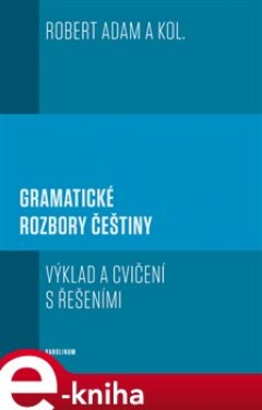 Gramatické rozbory češtiny. Výklad a cvičení s řešeními - Robert Adam e-kniha