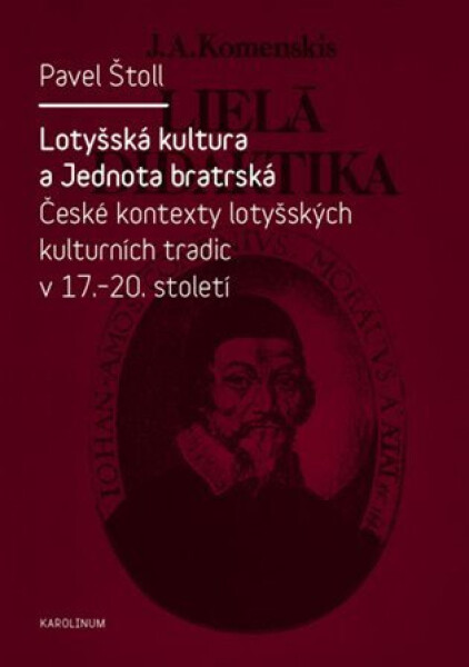 Lotyšská kultura a Jednota bratrská - České kontexty lotyšských kulturních tradic v 17. - 20. st. - Pavel Štoll