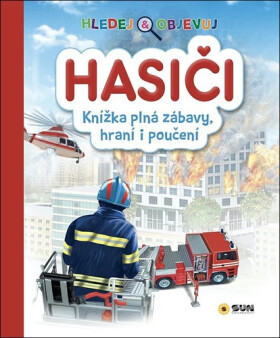 Hledej a objevuj Hasiči - Knížka plná zábavy, hraní i poučení