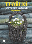 Tvoření z přírodních materiálů - Jana Talandová