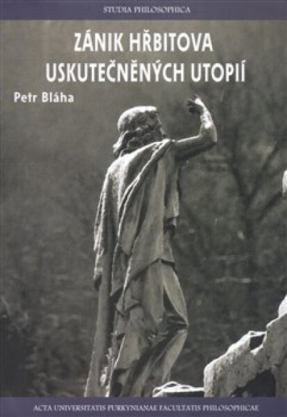 Zánik hřbitova uskutečněných utopií Petr Bláha