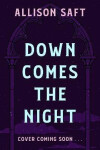 Down Comes the Night - Allison Saft