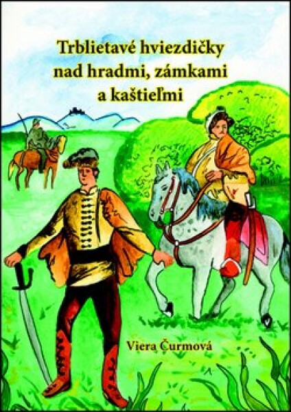 Trblietavé hviezdičky nad hradmi, zámkami a kaštieľmi - Viera Čurmová