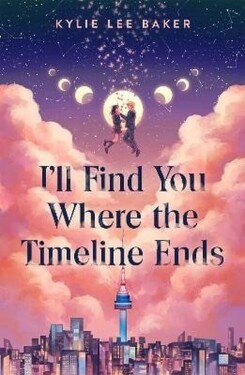I´ll Find You Where the Timeline Ends - Kylie Lee Baker