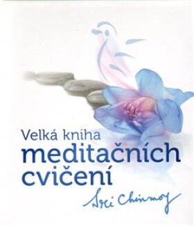 Velká kniha meditačních cvičení Sri Chinmoy