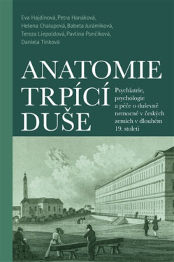 Anatomie trpící duše - Petra Hanáková, Eva Hajdinová, Tereza Liepoldová, Helena Chalupová, Babeta Jurámiková, Pavlína Pončíková, Daniela Trnková