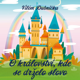 O království, kde se drželo slovo - Vilém Dubnička - audiokniha