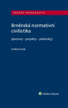 Brněnská normativní civilistika (postavy - projekty - polemiky) - Ondřej Horák - e-kniha
