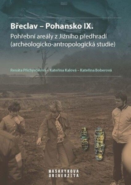 Břeclav - Pohansko IX. Pohřební areály z Jižního předhradí (archeologicko-antropologická studie) - Přichystalová Renáta. Boberová Kateřina