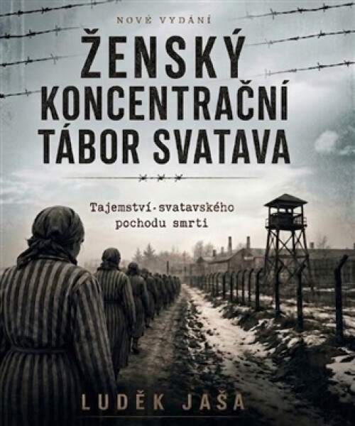 Ženský koncentrační tábor Svatava - Tajemství svatavského pochodu smrti - Luděk Jaša