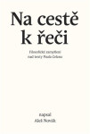 Na cestě k řeči - Filosofické zamyšlení nad texty Paula Celana - Aleš Novák
