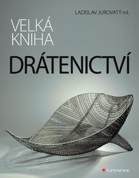 Velká kniha drátenictví - Ladislav Jurovatý