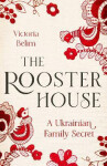 The Rooster House: Ukrainian Family Memoir Belim Victoria