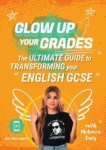 Glow Up Your Grades: The Ultimate Guide to Transforming Your English GCSE - Baig, Mehreen