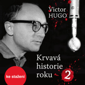 Krvavá historie roku 2 - Victor Hugo, Jiří Šrámek, Eduard Cupák, Miroslav Moravec, Lubor Tokoš, Daniela Kolářová, Jiří Adamíra, Pavel Pípal, Petr Pelz