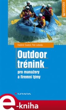Outdoor trénink. Pro manažery a firemní týmy - Vladimír Svatoš, Petr Lebeda e-kniha