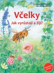 Včelky - Jak vyrůstají a žijí? - Friedrun Reichenstetterová