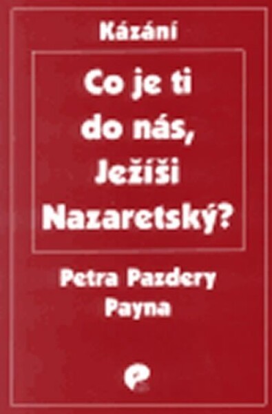 Co je ti do nás, Ježíši Nazaretský? Petr Pazdera Payne