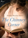 The Chimney Corner - Harriet Elisabeth Beecher-Stoweová