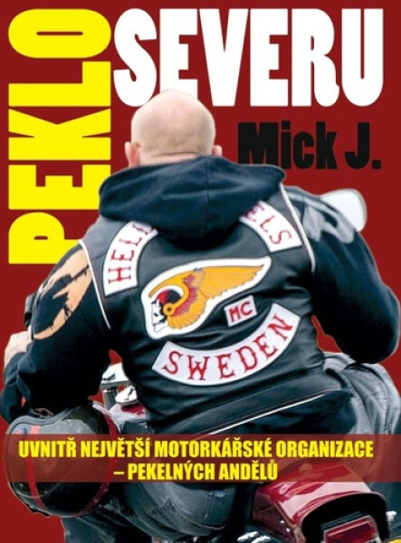 Peklo severu - Uvnitř největší motorkářské organizace – Pekelných Andělů - J. Mick