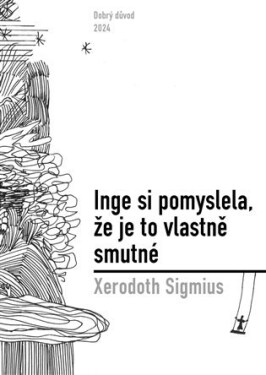 Inge si pomyslela, že je to vlastně smutné Xerodoth Sigmius