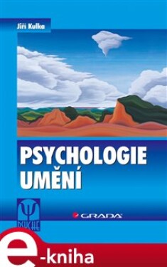 Psychologie umění. 2., přepracované a doplněné vydání - Jiří Kulka e-kniha